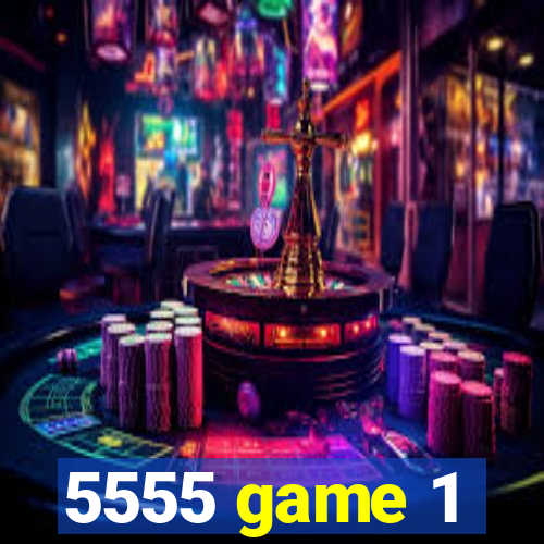 5555 game 1